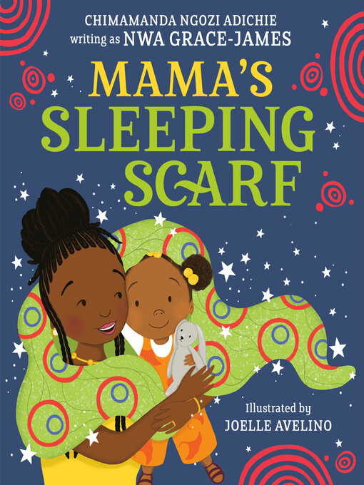 Title details for Mama's Sleeping Scarf by Chimamanda Ngozi Adichie - Available